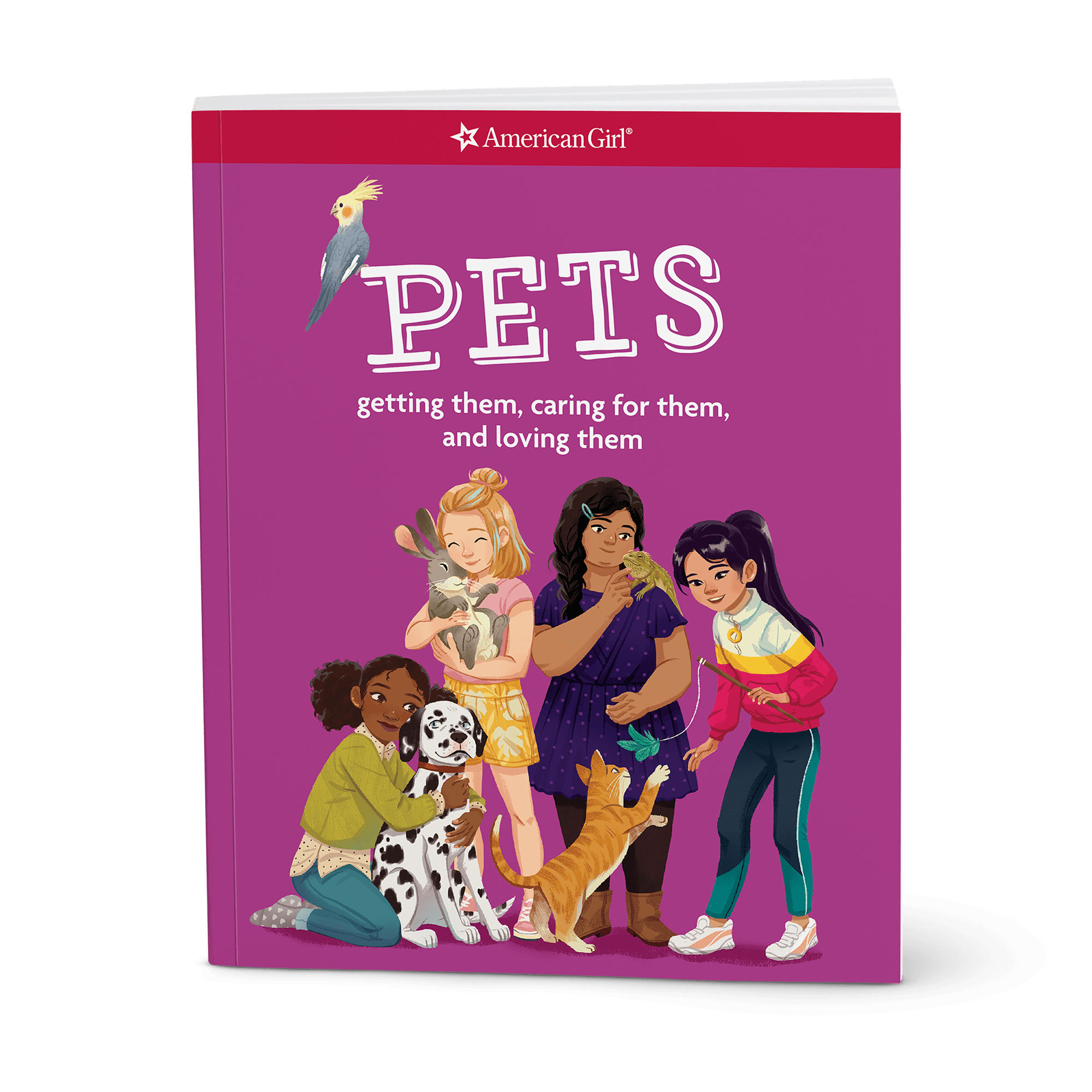 Pets: Getting Them, Caring For Them, And Loving Them